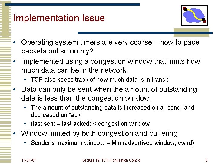 Implementation Issue • Operating system timers are very coarse – how to pace packets