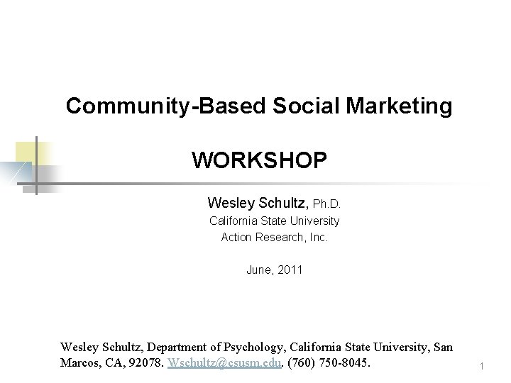 Community-Based Social Marketing WORKSHOP Wesley Schultz, Ph. D. California State University Action Research, Inc.