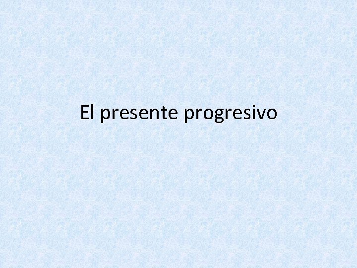 El presente progresivo 