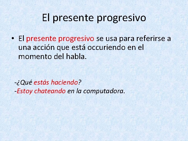 El presente progresivo • El presente progresivo se usa para referirse a una acción