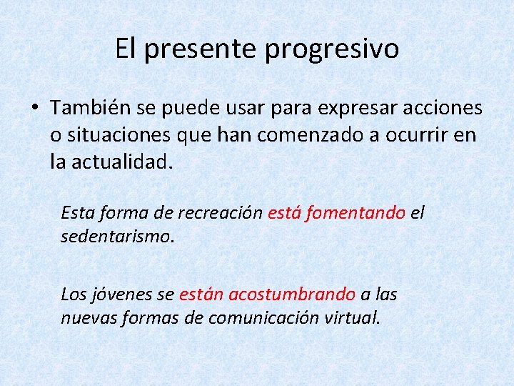 El presente progresivo • También se puede usar para expresar acciones o situaciones que