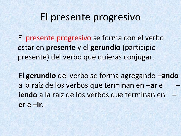 El presente progresivo se forma con el verbo estar en presente y el gerundio