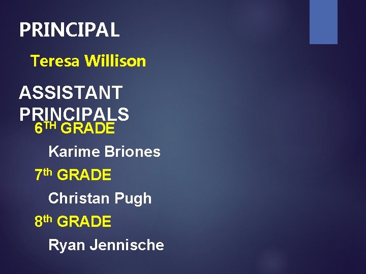 PRINCIPAL Teresa Willison ASSISTANT PRINCIPALS TH 6 GRADE Karime Briones 7 th GRADE Christan