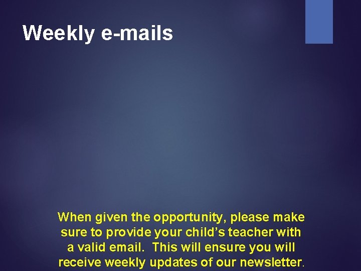 Weekly e-mails When given the opportunity, please make sure to provide your child’s teacher