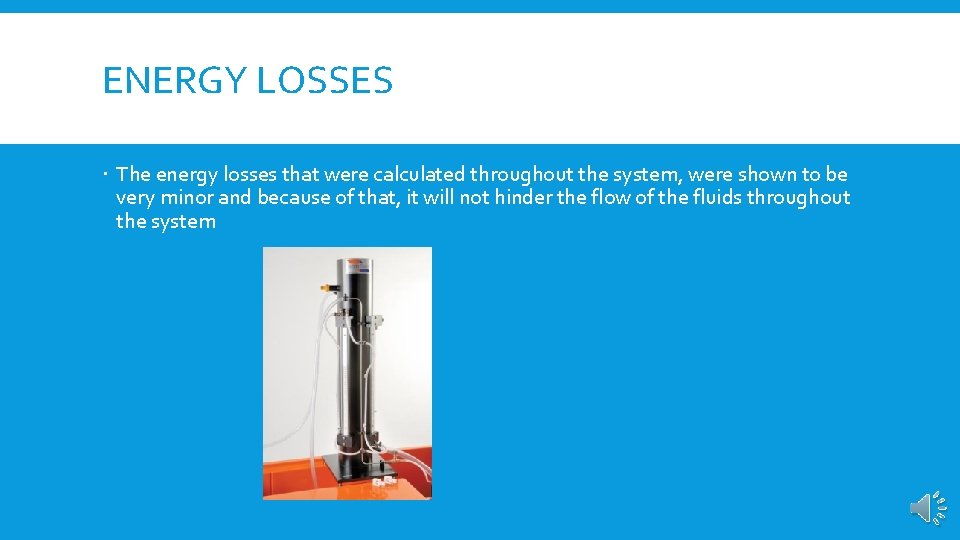 ENERGY LOSSES The energy losses that were calculated throughout the system, were shown to ENERGY LOSSES The energy losses that were calculated throughout the system, were shown to
