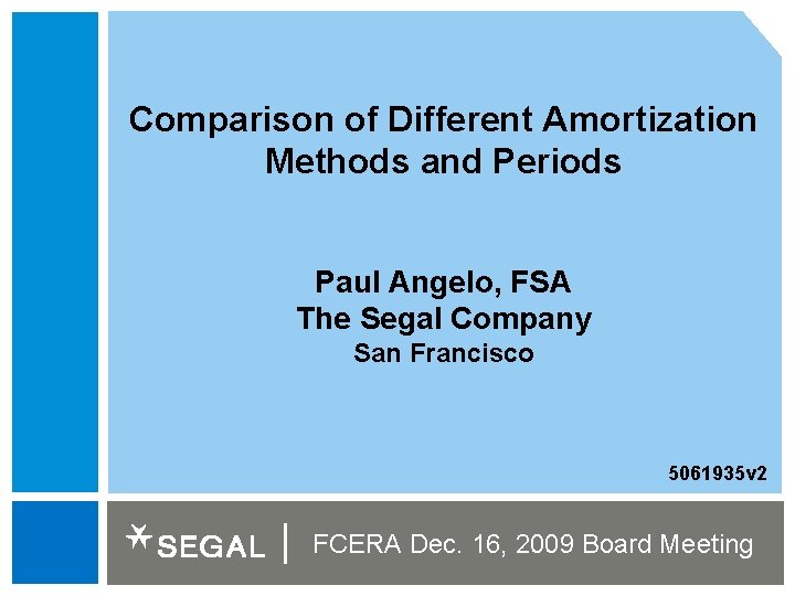 Comparison of Different Amortization Methods and Periods Paul Angelo, FSA The Segal Company San