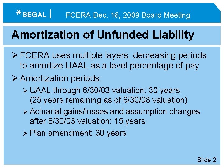 FCERA Dec. 16, 2009 Board Meeting Amortization of Unfunded Liability Ø FCERA uses multiple