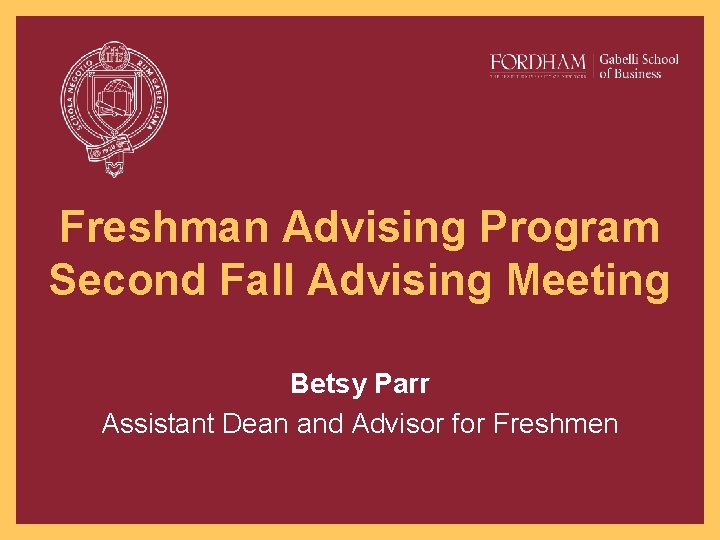 Freshman Advising Program Second Fall Advising Meeting Betsy Parr Assistant Dean and Advisor for