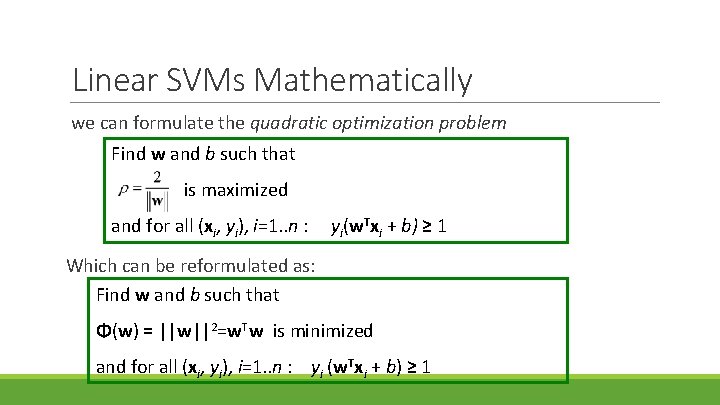 Linear SVMs Mathematically we can formulate the quadratic optimization problem Find w and b
