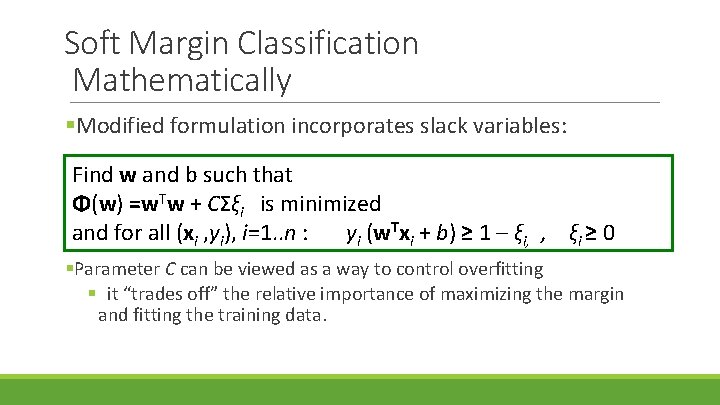 Soft Margin Classification Mathematically §Modified formulation incorporates slack variables: Find w and b such