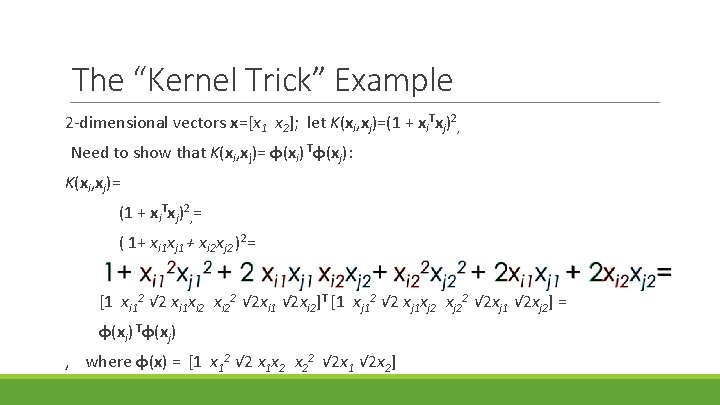 The “Kernel Trick” Example 2 -dimensional vectors x=[x 1 x 2]; let K(xi, xj)=(1