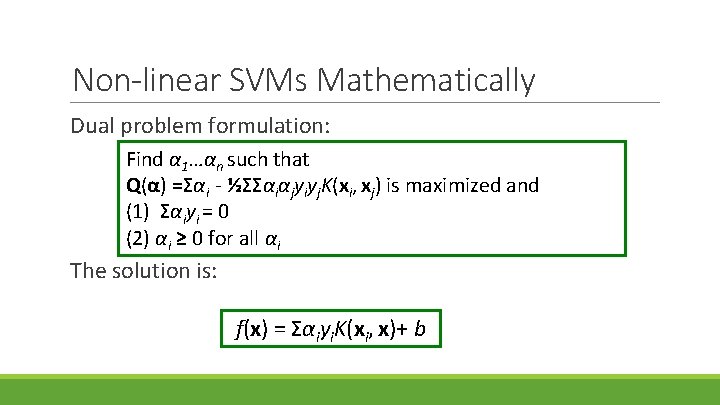 Non-linear SVMs Mathematically Dual problem formulation: Find α 1…αn such that Q(α) =Σαi -