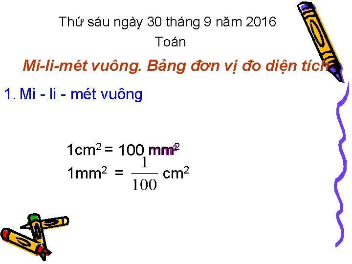 Thứ sáu ngày 30 tháng 9 năm 2016 Toán Mi-li-mét vuông. Bảng đơn vị