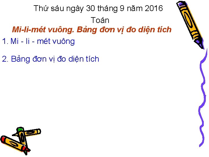 Thứ sáu ngày 30 tháng 9 năm 2016 Toán Mi-li-mét vuông. Bảng đơn vị