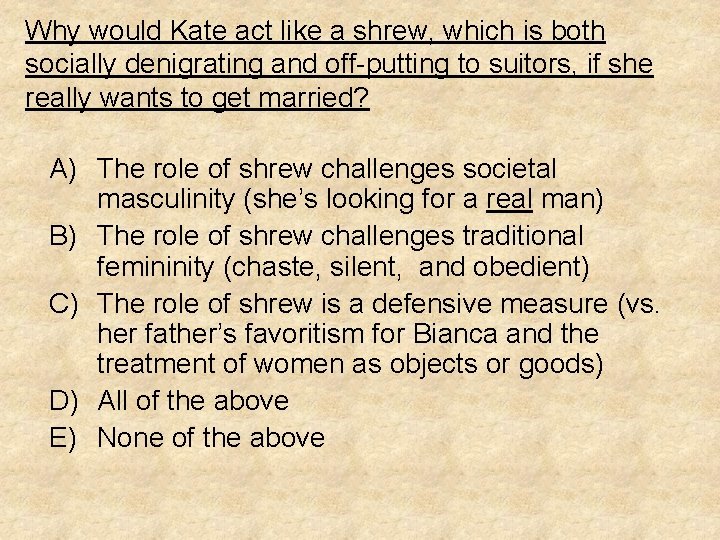 Why would Kate act like a shrew, which is both socially denigrating and off-putting