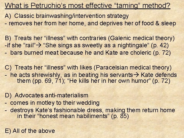 What is Petruchio’s most effective “taming” method? A) Classic brainwashing/intervention strategy - removes her