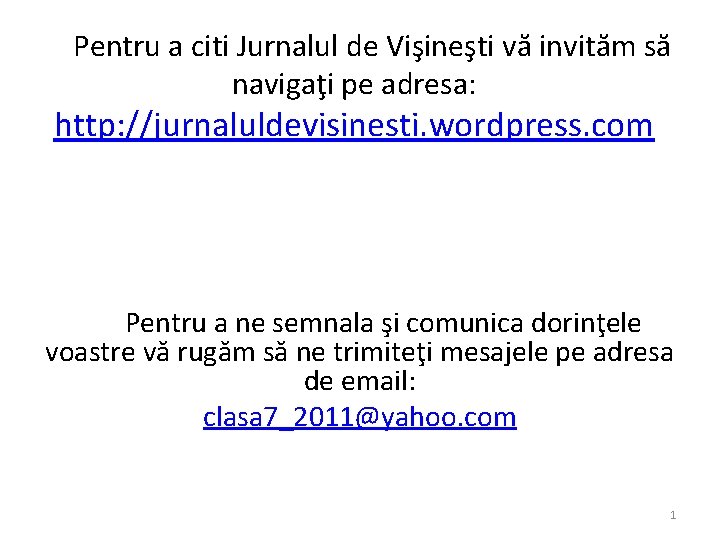 Pentru a citi Jurnalul de Vişineşti vă invităm să navigaţi pe adresa: http: //jurnaluldevisinesti.