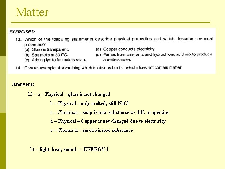 Matter Answers: 13 – a – Physical – glass is not changed b –