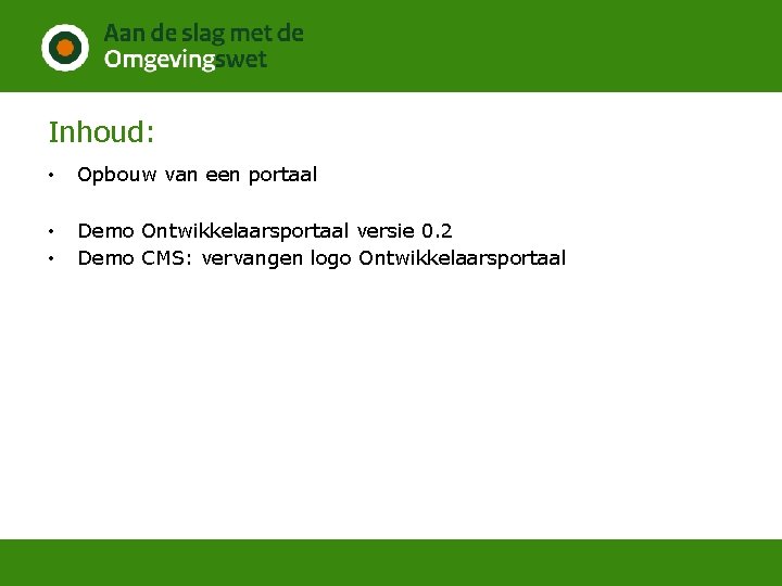 Inhoud: • Opbouw van een portaal • • Demo Ontwikkelaarsportaal versie 0. 2 Demo