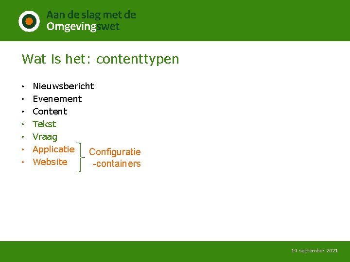 Wat is het: contenttypen • • Nieuwsbericht Evenement Content Tekst Vraag Applicatie Configuratie Website