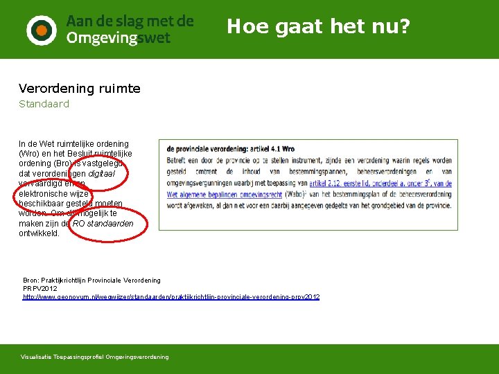 Hoe gaat het nu? Verordening ruimte Standaard In de Wet ruimtelijke ordening (Wro) en