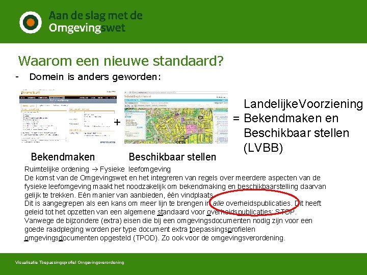 Waarom een nieuwe standaard? - Domein is anders geworden: + Bekendmaken Beschikbaar stellen Landelijke.