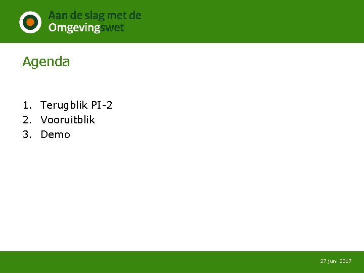 Agenda 1. Terugblik PI-2 2. Vooruitblik 3. Demo 27 juni 2017 