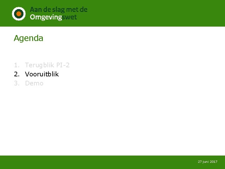 Agenda 1. Terugblik PI-2 2. Vooruitblik 3. Demo 27 juni 2017 
