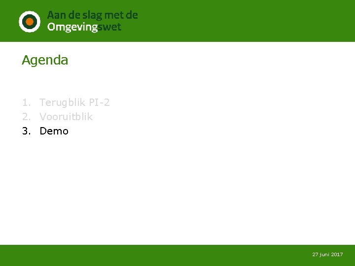 Agenda 1. Terugblik PI-2 2. Vooruitblik 3. Demo 27 juni 2017 