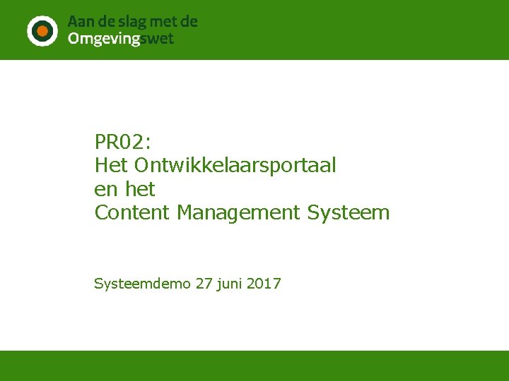 PR 02: Het Ontwikkelaarsportaal en het Content Management Systeemdemo 27 juni 2017 