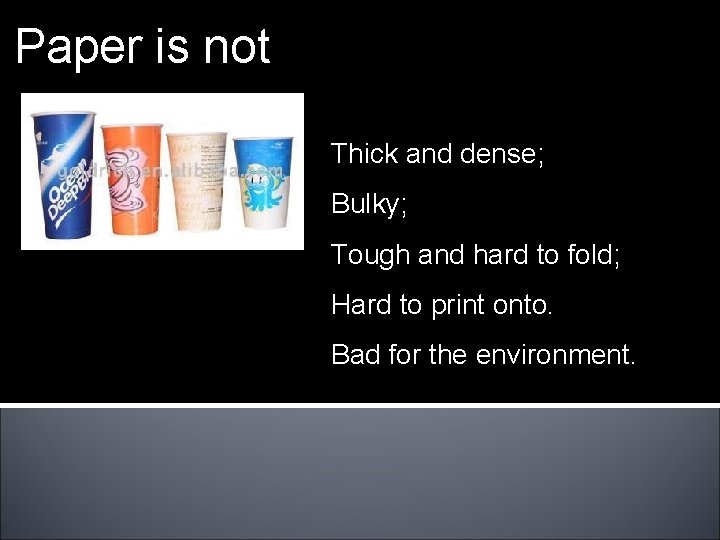 Paper is not Thick and dense; Bulky; Tough and hard to fold; Hard to