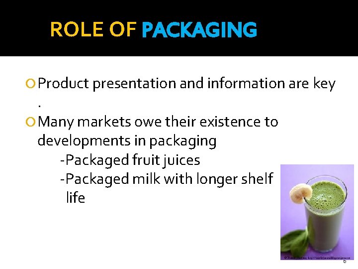 ROLE OF PACKAGING Product presentation and information are key . Many markets owe their