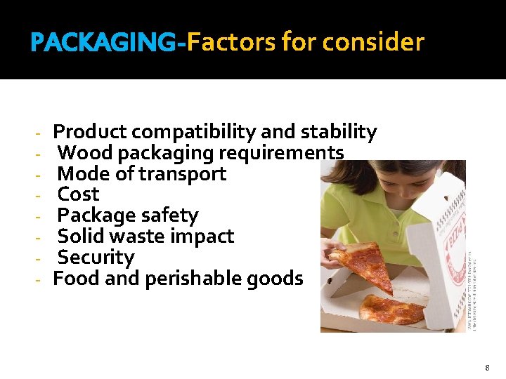 PACKAGING-Factors for consider - Product compatibility and stability Wood packaging requirements Mode of transport