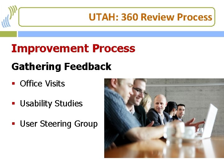 UTAH: 360 Review Process Improvement Process Gathering Feedback § Office Visits § Usability Studies