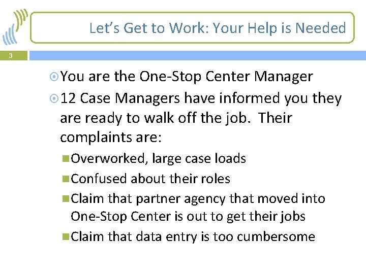 Let’s Get to Work: Your Help is Needed 3 You are the One-Stop Center