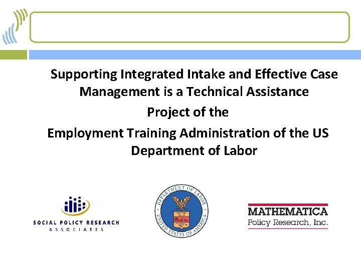 Supporting Integrated Intake and Effective Case Management is a Technical Assistance Project of the