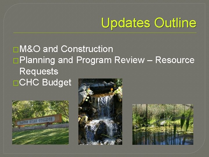 Updates Outline �M&O and Construction �Planning and Program Review – Resource Requests �CHC Budget