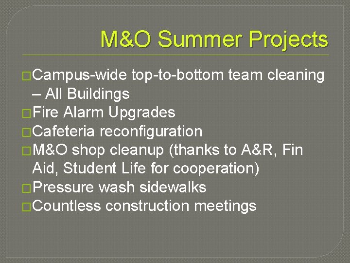 M&O Summer Projects �Campus-wide top-to-bottom team cleaning – All Buildings �Fire Alarm Upgrades �Cafeteria
