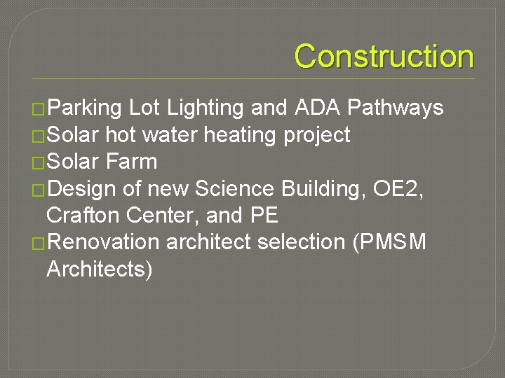 Construction �Parking Lot Lighting and ADA Pathways �Solar hot water heating project �Solar Farm