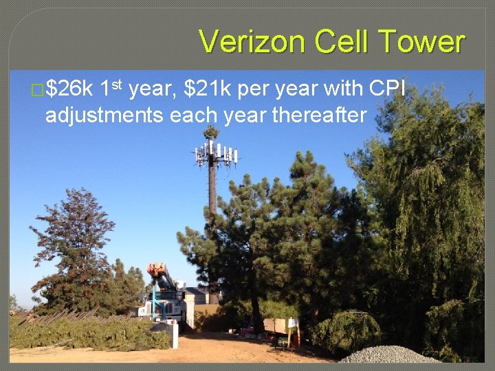 Verizon Cell Tower �$26 k 1 st year, $21 k per year with CPI