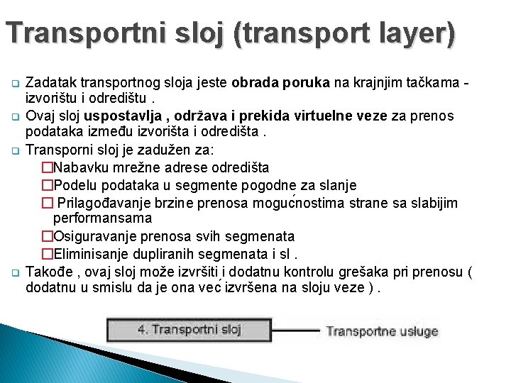 Transportni sloj (transport layer) q q Zadatak transportnog sloja jeste obrada poruka na krajnjim