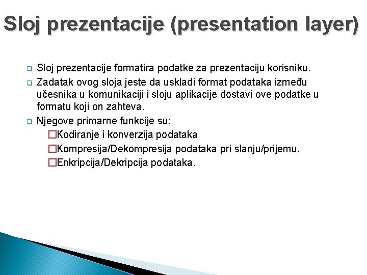 Sloj prezentacije (presentation layer) q q q Sloj prezentacije formatira podatke za prezentaciju korisniku.