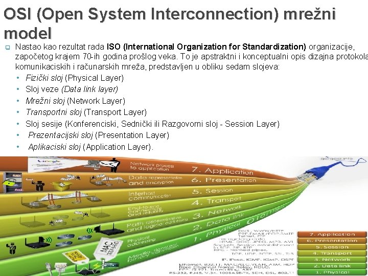 OSI (Open System Interconnection) mrežni model q Nastao kao rezultat rada ISO (International Organization
