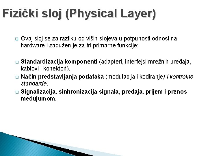 Fizički sloj (Physical Layer) q Ovaj sloj se za razliku od viših slojeva u