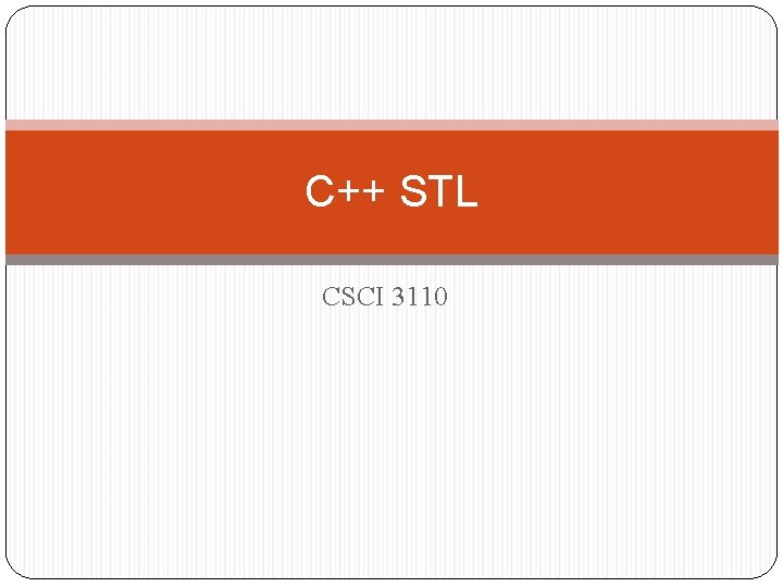C++ STL CSCI 3110 
