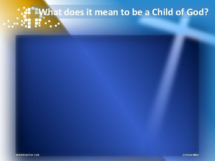 What does it mean to be a Child of God? 