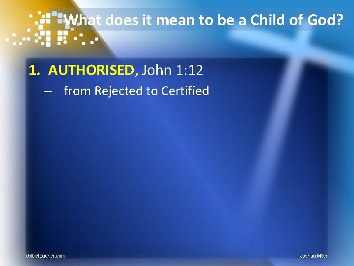 What does it mean to be a Child of God? 1. AUTHORISED, John 1: