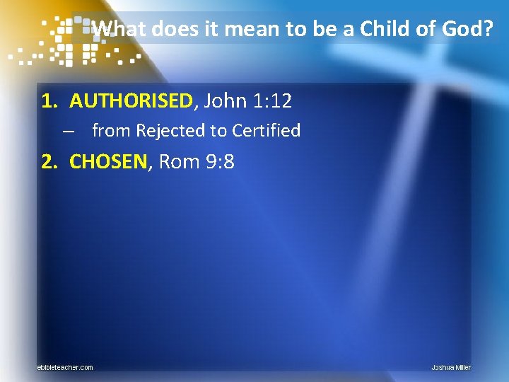 What does it mean to be a Child of God? 1. AUTHORISED, John 1: