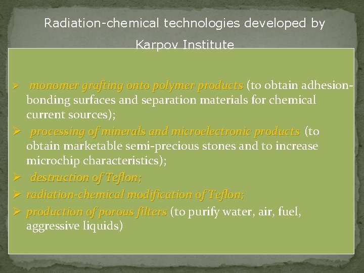 Radiation-chemical technologies developed by Karpov Institute Ø Ø Ø monomer grafting onto polymer products