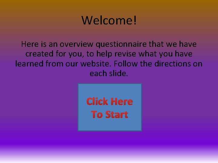Welcome Here is an overview questionnaire that we
